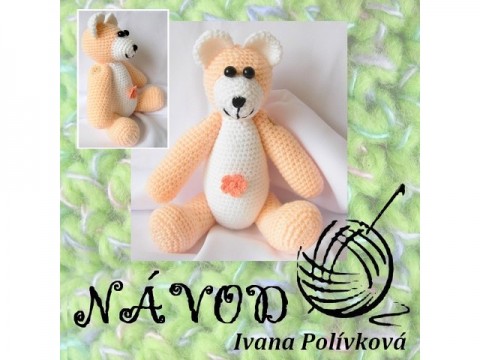 NÁVOD NA HÁČKOVANÉHO MEDVÍDKA háčkovaný vlna hračka dětský dět 
